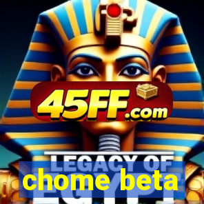 chome beta